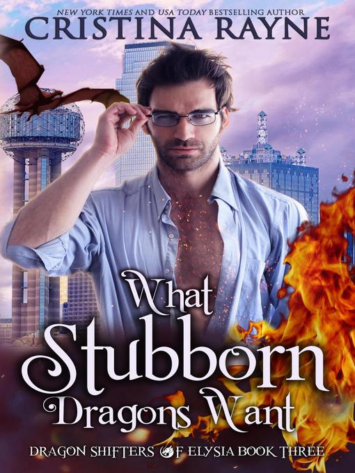 Title details for What Stubborn Dragons Want by Cristina Rayne - Available